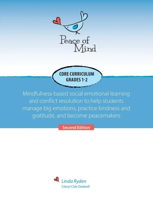 Peace of Mind Core Curriculum for Grades 1 and 2: Mindfulness-Based Social Emotional Learning and Conflict Resolution to Help Students Manage Big Emot