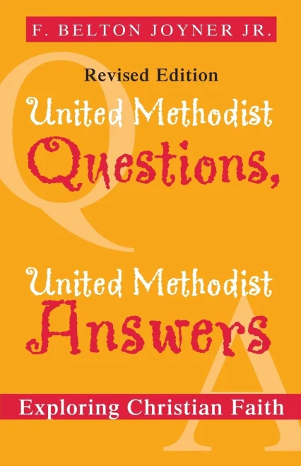 United Methodist Questions, United Methodist Answers, Revised Edition: Exploring Christian Faith