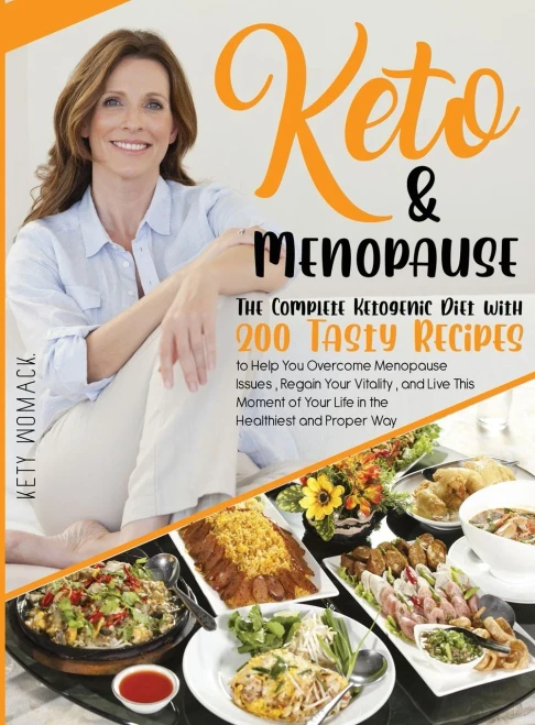 Keto & Menopause.: The Complete Ketogenic Diet with 200 Tasty Recipes to Help You Overcome Menopause Issues, Regain Your Vitality and Live This Moment