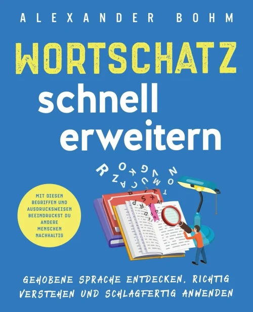 Wortschatz schnell erweitern: Gehobene Sprache entdecken, richtig verstehen und schlagfertig anwenden. Mit diesen Begriffen und Ausdrucksweisen beeind (Paperback)