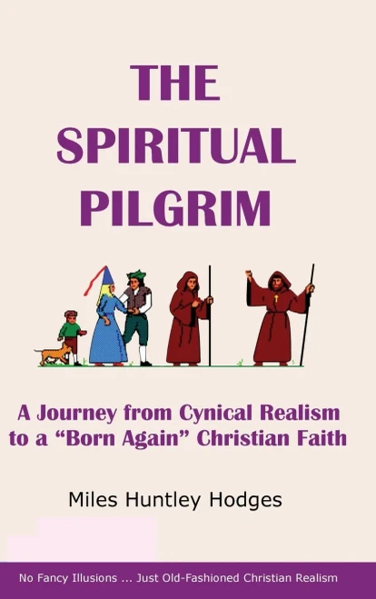 The Spiritual Pilgrim: A Journey from Cynical Realism to "Born Again" Christian Faith (9781737641339)