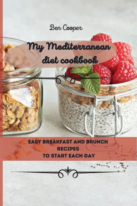 My Mediterranean Diet Cookbook: Easy Breakfast And Brunch Recipes To Start Each Day (9781802690057)