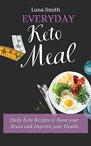Everyday Keto Meals: Daily Keto Recipes to Boost your Brain and Improve your Health (Hardback)