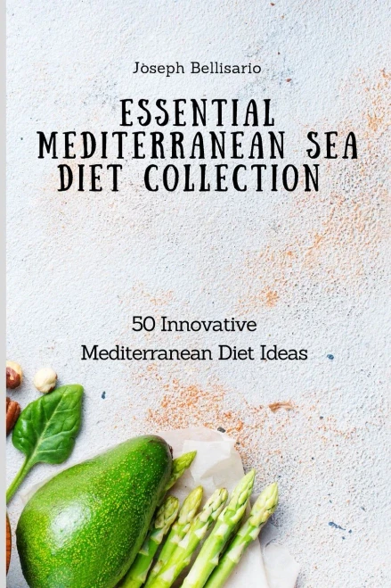 Essential Mediterranean Sea Diet Collection: 50 Innovative Mediterranean Diet Ideas (Paperback)