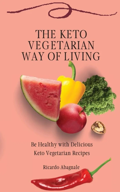 The Keto Vegetarian Way of Living: Be Healthy with Delicious Keto Vegetarian Recipes (9781802771985)