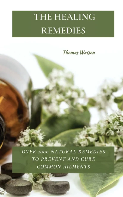 The Healing Remedies: Over 1000 Natural Remedies to Prevent and Cure Common Ailments (9781802870084)