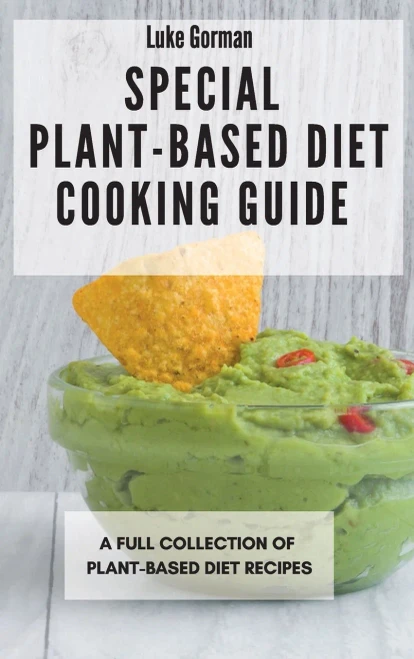 Special Plant-Based Diet Cooking Guide: A Full Collection of Plant-Based Diet Recipes (Hardback)