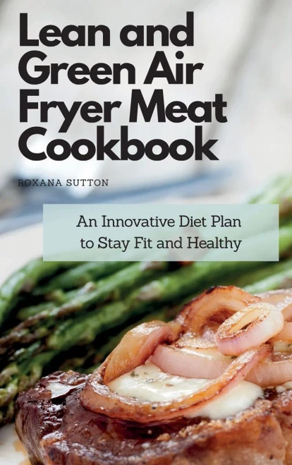 Lean and Green Air Fryer Meat Cookbook: An Innovative Diet Plan to Stay Fit and Healthy (9781801905862)