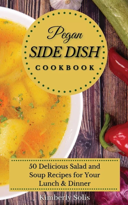Pegan Side Dish Cookbook: 50 delicious salad and soup recipes for your lunch and dinner (Hardback)