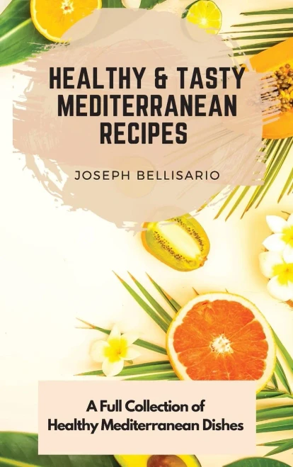 Healthy & Tasty Mediterranean Recipes: A Full Collection of Healthy Mediterranean Dishes (Hardback)