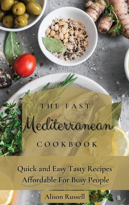 The Fast Mediterranean Cookbook: Quick and Easy Tasty Recipes Affordable For Busy People (Hardback)