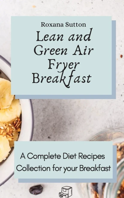 Lean and Green Air Fryer Breakfast: A Complete Diet Recipes Collection for your Breakfast (9781801905695)
