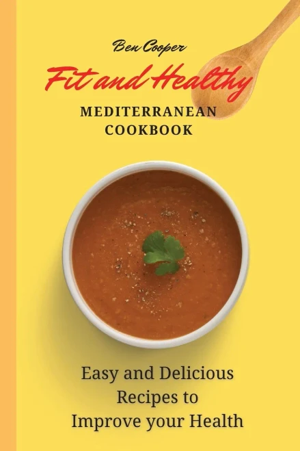 Fit and Healthy Mediterranean Cookbook: Easy and Delicious Recipes to Improve your Health (9781802690408)