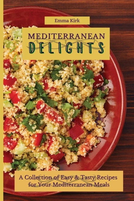 Mediterranean Delights: A Collection of Easy & Tasty Recipes for Your Mediterranean Meals (Paperback)