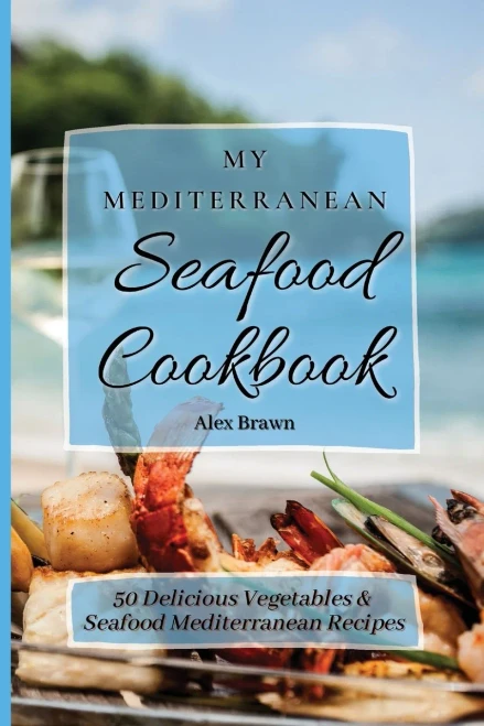 My Mediterranean Seafood Cookbook: 50 Delicious Vegetables & Seafood Mediterranean Recipes (Paperback)