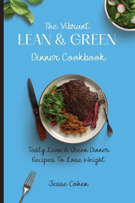 The Vibrant Lean & Green Dinner Cookbook: Tasty Lean & Green Dinner Recipes To Lose Weight (Paperback)