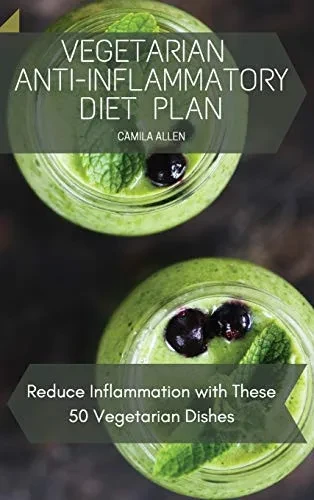 Vegetarian Anti-Inflammatory Diet Plan: Reduce Inflammation with These 50 Vegetarian Dishes (9781801456197)