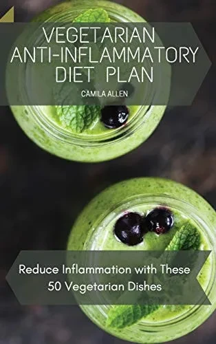 Vegetarian Anti-Inflammatory Diet Plan: Reduce Inflammation with These 50 Vegetarian Dishes (9781801456203)