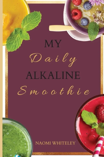 My Daily Alkaline Smoothie: A Complete Illustrated Guide for Your Healthy Alkaline Smoothies (9781802770452)