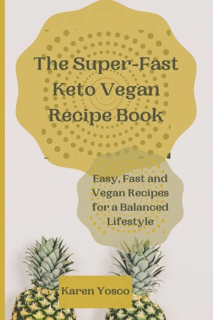The Super-Fast Keto Vegan Recipe Book: Easy, Fast and Vegan Recipes for a Balanced Lifestyle (Paperback)
