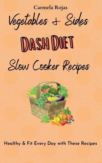 Vegetables & Sides Dash Diet Slow Cooker Recipes: Healthy & Fit Every Day with These Recipes (Hardback)