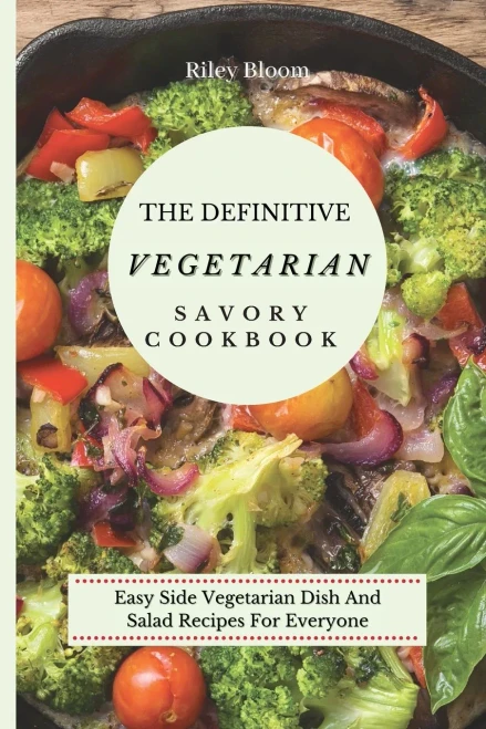 The Definitive Vegetarian Savory Cookbook: Super Easy Savory Vegetarian Recipes For Beginners (Paperback)