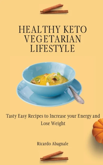 Healthy Keto Vegetarian Lifestyle: Tasty Easy Recipes to Increase your Energy and Lose Weight (Hardback)