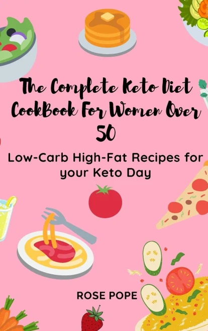 The Complete Keto Diet CookBook For Women Over 50: Low-Carb High-Fat Recipes for your Keto Day (9781802771787)