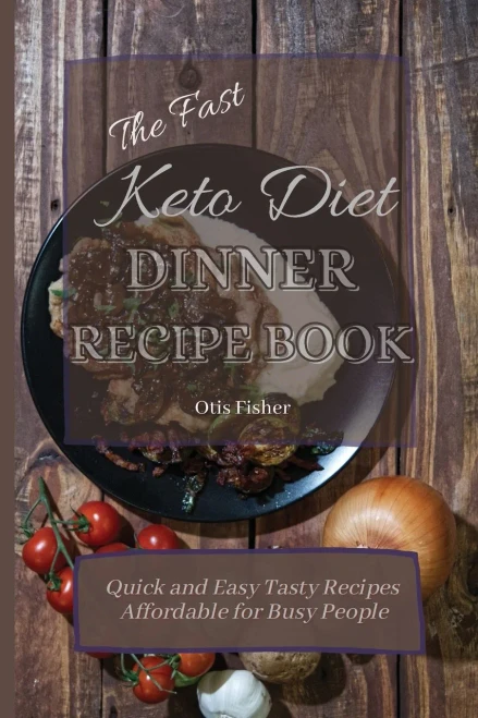 The Fast Keto Diet Dinner Recipe Book: Quick and Easy Tasty Recipes Affordable for Busy People (Paperback)