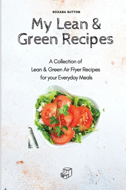 My Lean & Green Recipes: A Collection of Lean & Green Air Fryer Recipes for your Everyday Meals (9781801905725)