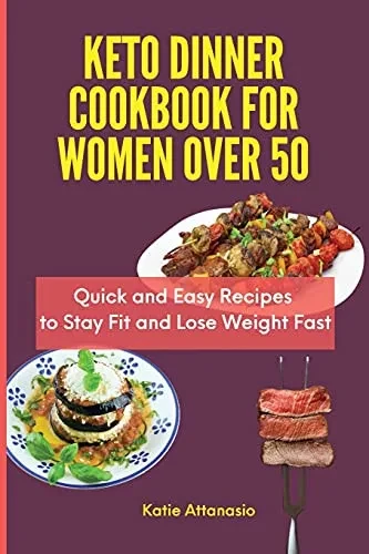 Keto Dinner Cookbook for Women Over 50: Quick and Easy Recipes to Stay Fit and Lose Weight Fast (9781802771169)