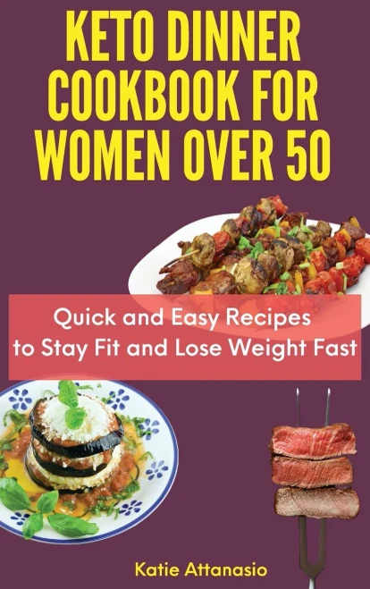 Keto Dinner Cookbook for Women Over 50: Quick and Easy Recipes to Stay Fit and Lose Weight Fast (9781802771183)