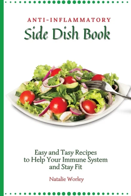 Anti-Inflammatory Side Dish Book: Easy and tasy recipes to Help Your Immune System and stay fit (Paperback)