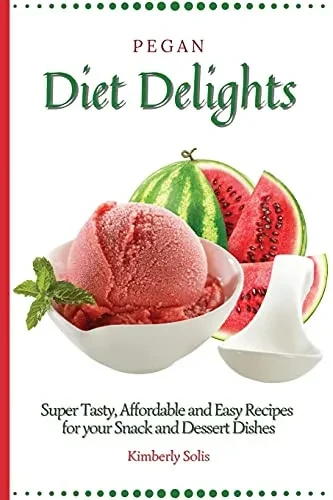 Pegan Diet Delights: Super Tasty, Affordable and Easy Recipes for your Snack and Dessert Dishes (Paperback)