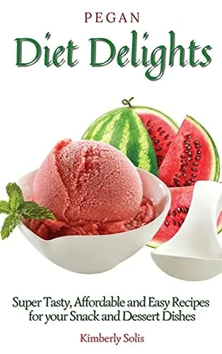 Pegan Diet Delights: Super Tasty, Affordable and Easy Recipes for your Snack and Dessert Dishes (Hardback)