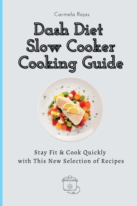Dash Diet Slow Cooker Cooking Guide: Stay Fit & Cook Quickly with This New Selection of Recipes (Paperback)
