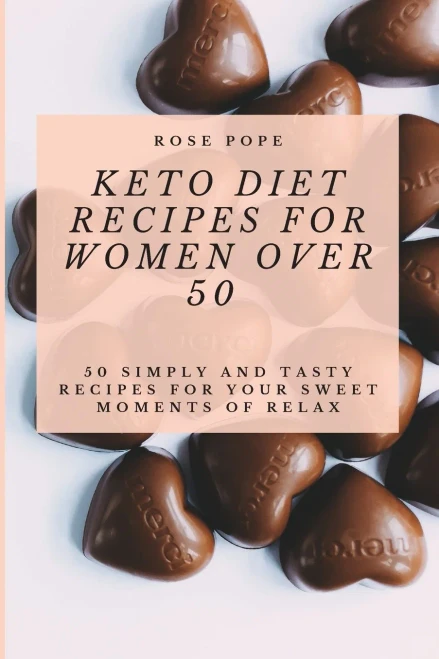 Keto Diet Recipes for Women Over 50: 50 Simply and Tasty Recipes for Your Sweet Moments of Relax (9781801906722)