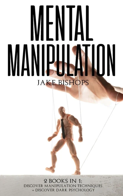 Mental Manipulation: 2 Books in 1: Discover Manipulation Techniques And Discover Dark Psychology (Hardback)