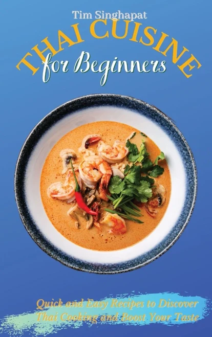 Thai Cuisine for Beginners: Quick and Easy Recipes to Discover Thai Cooking and Boost Your Taste (9781802691719)