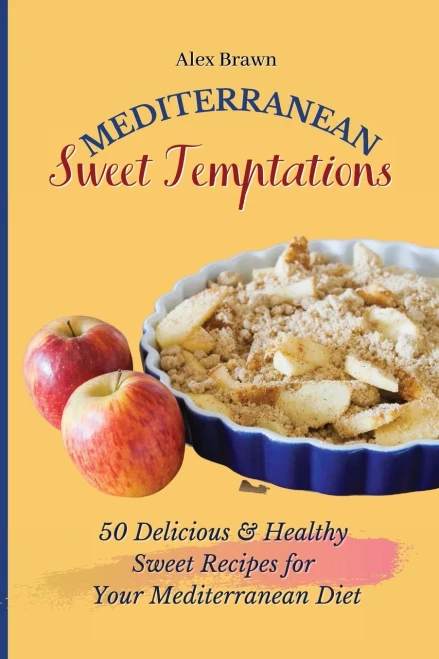 Mediterranean Sweet Temptations: 50 Delicious & Healthy Sweet Recipes for Your Mediterranean Diet (Paperback)