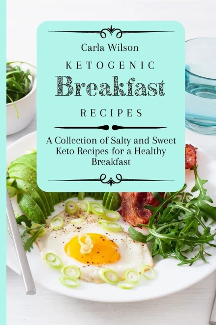 Ketogenic Breakfast Recipes: A Collection of Salty and Sweet Keto Recipes for a Healthy Breakfast (Paperback)