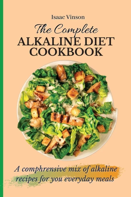 The Complete Alkaline Diet Cookbook: A comphrensive mix of alkaline recipes for you everyday meals (Paperback)