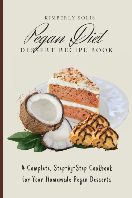 Pegan Diet Dessert Recipe Book: A Complete, Step-by-Step Cookbook for Your Homemade Pegan Desserts (Paperback)