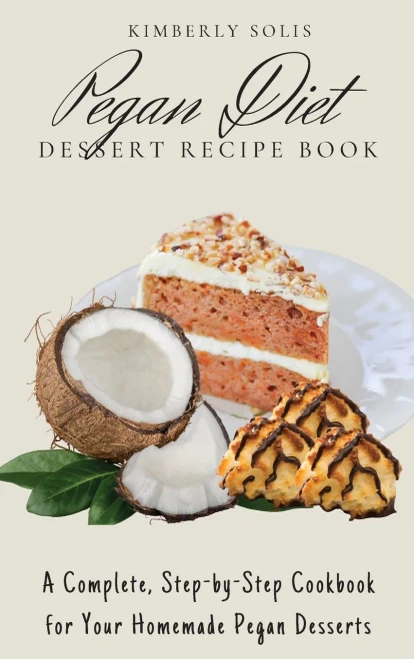 Pegan Diet Dessert Recipe Book: A Complete, Step-by-Step Cookbook for Your Homemade Pegan Desserts (Hardback)