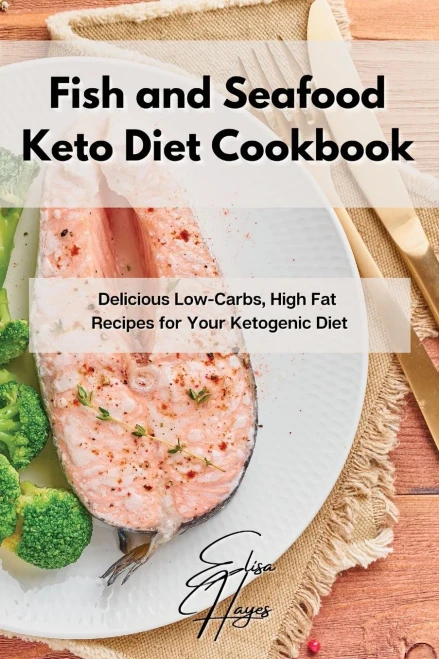 Fish and Seafood Keto Diet Cookbook: Delicious Low-Carbs, High Fat Recipes for Your Ketogenic Diet (Paperback)