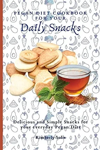 Pegan Diet Cookbook for your Daily Snacks: Delicious and Simple Snacks for your everyday Pegan Diet (Paperback)