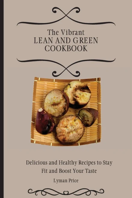 The Vibrant Lean and Green Cookbook: Delicious and Healthy Recipes to Stay Fit and Boost Your Taste (Paperback)