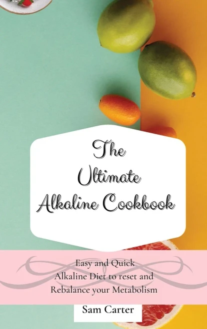 The Ultimate Alkaline Cookbook: Easy and Quick Alkaline Diet to Reset and Rebalance your Metabolism (Hardback)