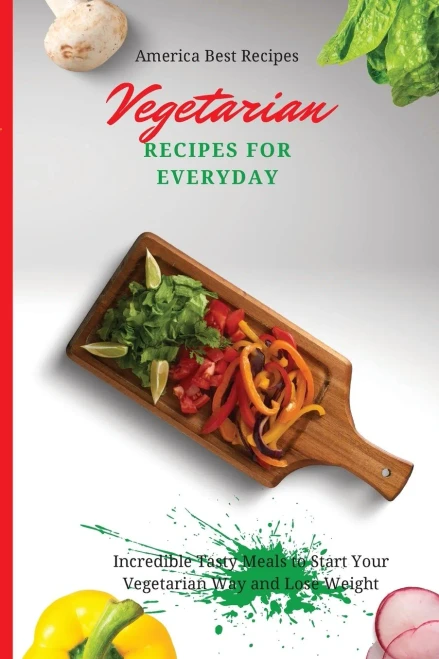 Vegetarian Recipes for Everyday: Incredible Tasty Meals to Start Your Vegetarian Way and Lose Weight (Paperback)