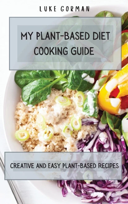My Plant-Based Diet Cooking Guide: A Vegetarian Approach to a Healthy Life Enhancing your Metabolism (Hardback)